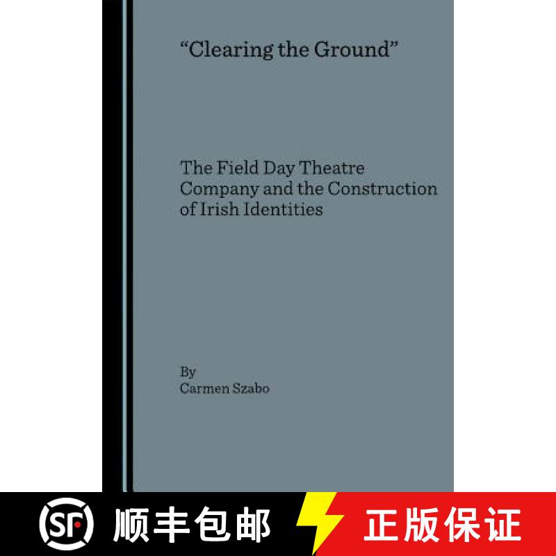 预订 Clearing the Ground: The Field Day Theatre Company and the Construction of Irish Identities [9781847181800]