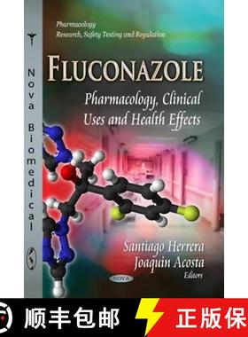 【3-4周达】Fluconazole: Pharmacology, Clinical Uses and Health Effects [9781629481012]
