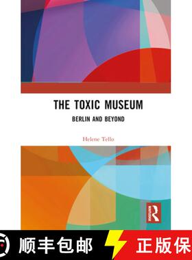 【3-4周达】精装 The Toxic Museum: Preserving Colonial Collections in the Ethnological Museum, Berlin ... [9781032526348]
