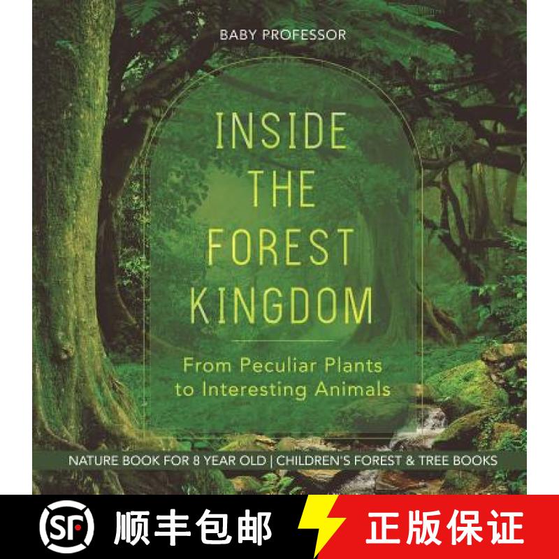 预订 Inside the Forest Kingdom - From Peculiar Plants to Interesting Animals - Nature Book for 8 Year... [9781541917712]