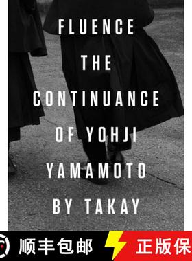 【3-4周达】Fluence: The Continuance of Yohji Yamamoto: Photographs by Takay [9788862087070]