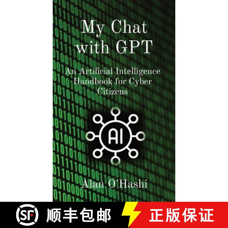 【3-4周达】My Chat with GPT: An Artificial Intelligence Handbook for Cyber Citizens [9798868921643]