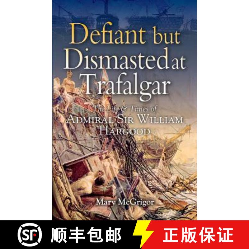 【3-4周达】Defiant and Dismasted at Trafalgar: The Life and Times of Admiral Sir William Hargood [9781844150342]