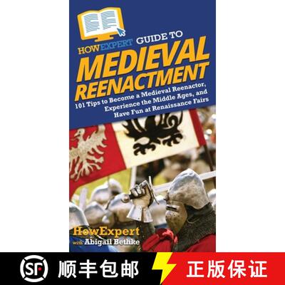 【3-4周达】精装 HowExpert Guide to Medieval Reenactment: 101 Tips to Become a Medieval Reenactor, Exp... [9781648914713]