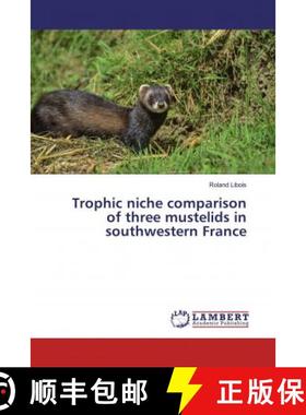 预订 Trophic niche comparison of three mustelids in southwestern France [9786200283047]