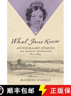预订 What Jane Knew: Anishinaabe Stories and American Imperialism, 1815�1845 [9781469678436]