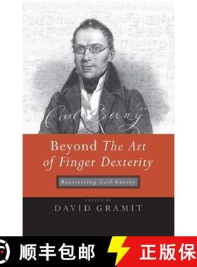 【3-4周达】Beyond The Art of Finger Dexterity - Reassessing Carl Czerny: Reassessing Carl Czerny [9781580462501]