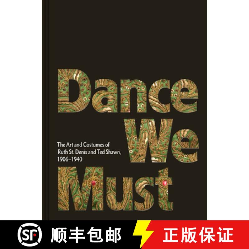 【3-4周达】Dance We Must: The Art and Costumes of Ruth St. Denis and Ted Shawn, 1906-1940 [9781646570270]