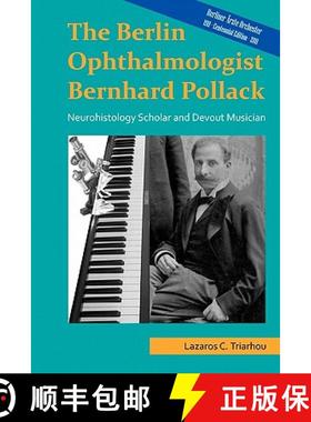 【3-4周达】The Berlin ophthalmologist Bernhard Pollack: Neurohistology scholar and devout musician [9789609326391]