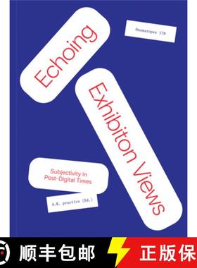 【3-4周达】Echoing Exhibition Views: Subjectivity in Post-Digital Times: Subjectivity in Post-Digital... [9789493148239]