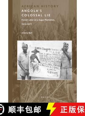 预订 Angola's Colossal Lie: Forced Labor on a Sugar Plantation, 1913-1977 [9789004301740]