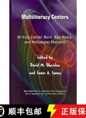 预订 Multiliteracy Centers: Writing Center Work, New Media, and Multimodal Rhetoric (New Dimensions i... [9781572738980]
