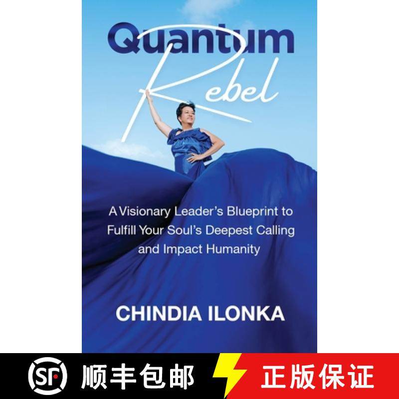 预订 Quantum Rebel: A Visionary Leader's Blueprint to Fulfill Your Soul's Deepest Calling and Impact ... [9781954920996]