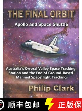 【3-4周达】The Final Orbit - Apollo and Space Shuttle: Australia's Orroral Valley Space Tracking Stat... [9780987256614]