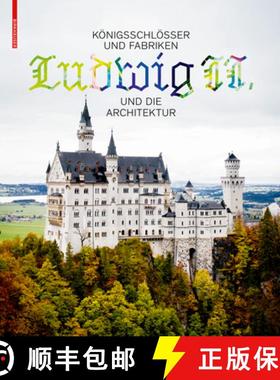 【3-4周达】Königsschlösser Und Fabriken - Ludwig II. Und Die Architektur: Architecture as Urban Eco... [9783035615357]