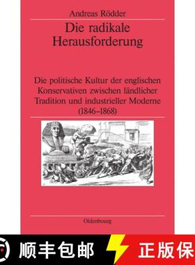 预订 Die Radikale Herausforderung: Die Politische Kultur Der Englischen Konservativen Zwischen Ländl... [9783486566550]