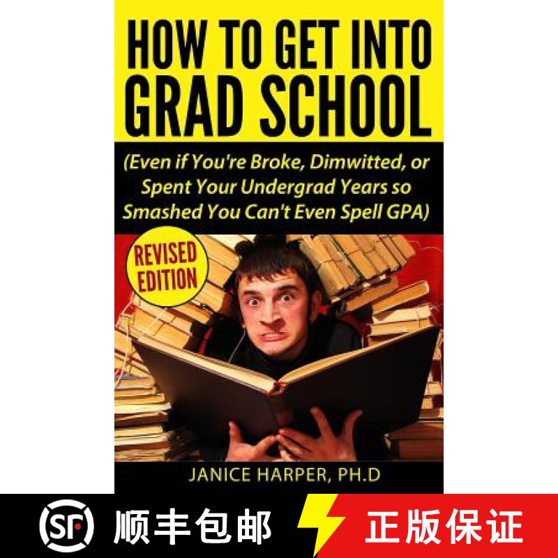 【3-4周达】How To Get Into Grad School: Even if You're Broke, Dimwitted, or Spent Your Undergrad Year... [9780692730300]