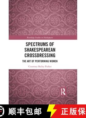 【3-4周达】Spectrums of Shakespearean Crossdressing: The Art of Performing Women [9781032087429]