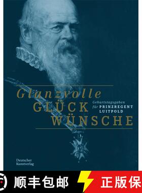 【3-4周达】Glanzvolle Glückwünsche: Geburtstagsgaben Für Prinzregent Luitpold [9783422987661]