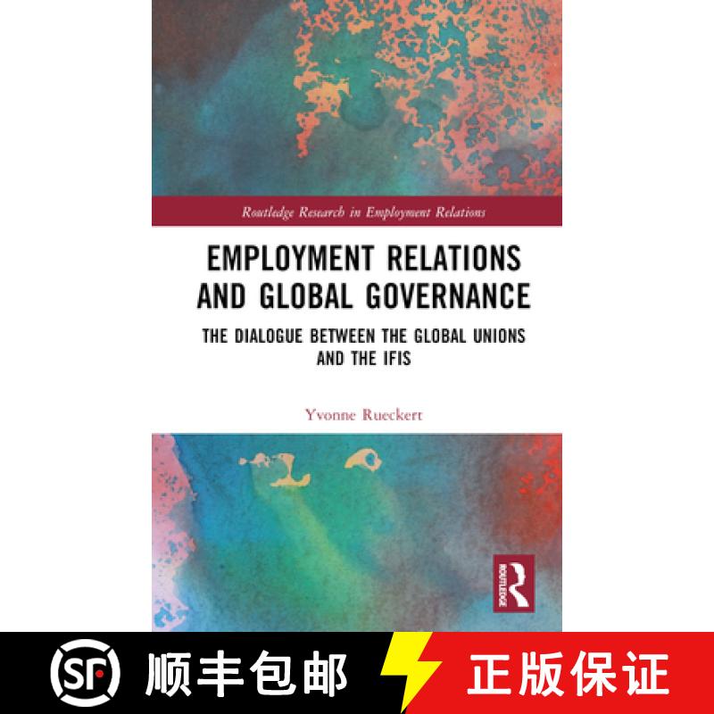 【3-4周达】Employment Relations and Global Governance: The Dialogue between the Global Unions and the... [9781138208803]