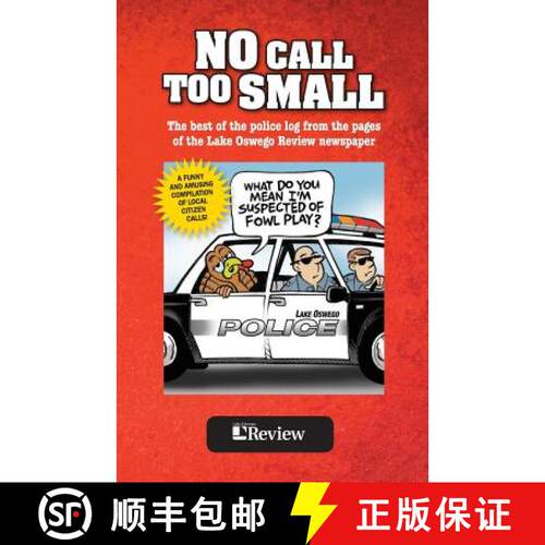 【3-4周达】No Call Too Small: The best of the police log from the pages of the Lake Oswego Review [9780692388648]