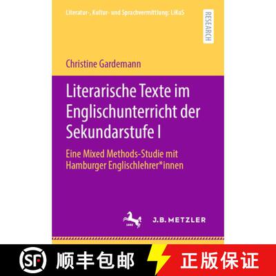 【3-4周达】Literarische Texte im Englischunterricht der Sekundarstufe I : Eine Mixed Methods-Studie m... [9783662627150]