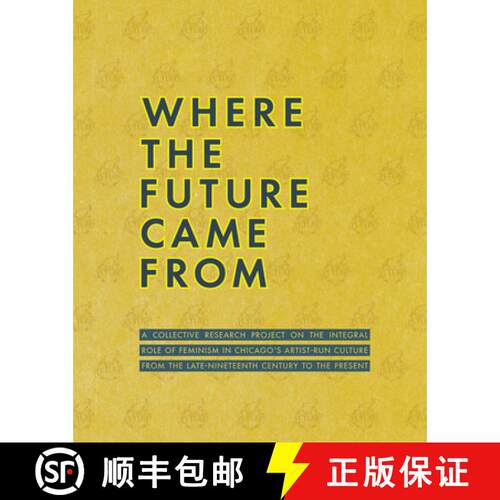 【3-4周达】Where the Future Came From: A Collective Research Project on the Role of Feminism in Chica... [9781940190242]