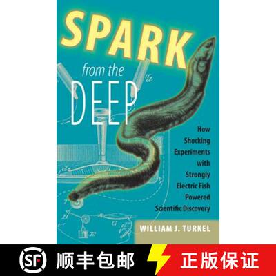 【3-4周达】Spark from the Deep – How Shocking Experiments with Strongly Electric Fish Powered Scient... [9781421409818]