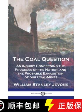 预订 The Coal Question: An Inquiry Concerning the Progress of the Nation, and the Probable Exhaustion... [9781789876468]