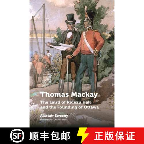 【3-4周达】精装 Thomas MacKay: The Laird of Rideau Hall and the Founding of Ottawa [9780776636795]
