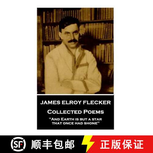 【3-4周达】James Elroy Flecker - Collected Poems: And Earth is but a star, that once had shone [9781787377264]