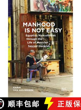 【3-4周达】Manhood Is Not Easy : Egyptian Masculinities through the Life of Musician Sayyid Henkish [9789774168895]