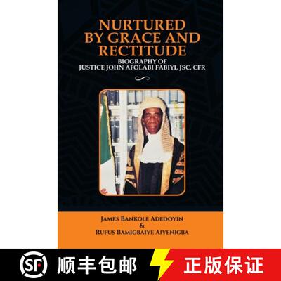 【3-4周达】Nurtured by Grace and Rectitude: Biography of Honourable Justice John Afolabi Fabiyi, JSC,... [9789785950847]