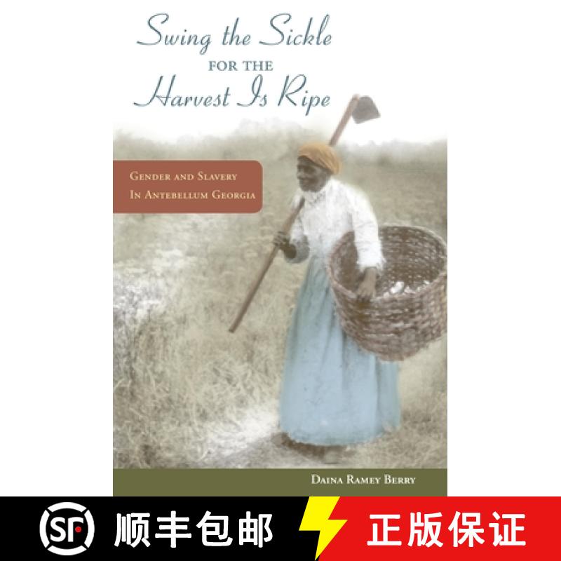 【3-4周达】Swing the Sickle for the Harvest is Ripe: Gender and Slavery in Antebellum Georgia [9780252077586]