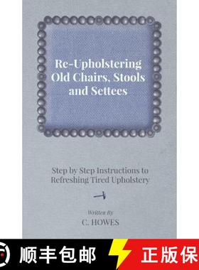 【3-4周达】Re-Upholstering Old Chairs, Stools and Settees - Step by Step Instructions to Refreshing T... [9781447443889]