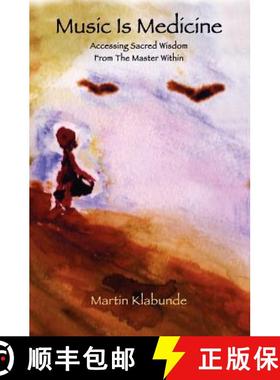 预订 Music is Medicine: Accessing Sacred Wisdom From The Master Within [9780615484914]