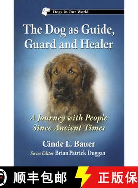 【3-4周达】The Dog as Guide, Guard and Healer : A Journey with People Since Ancient Times [9781476695150]