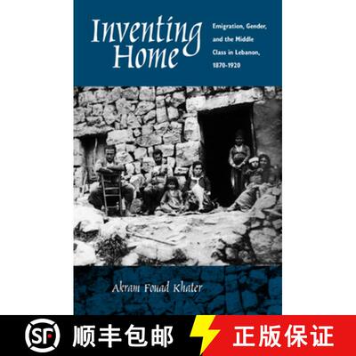 【3-4周达】Inventing Home: Emigration, Gender, and the Middle Class in Lebanon, 1870-1920 (First Edit... [9780520227408]