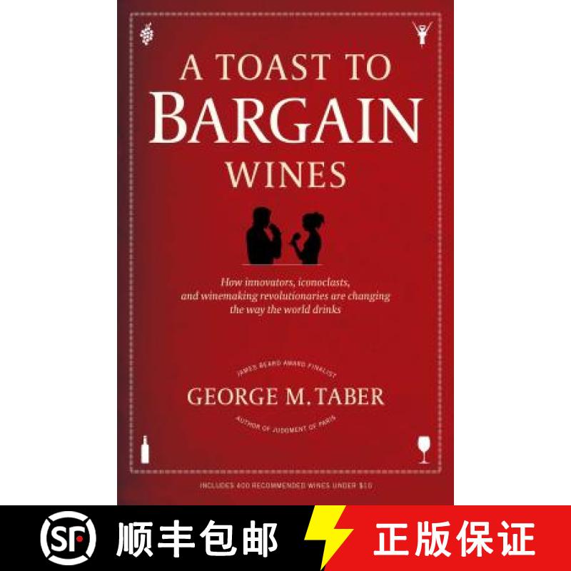 【3-4周达】A Toast to Bargain Wines: How Innovators, Iconoclasts, and Winemaking Revolutionaries Are ... [9781439195185]
