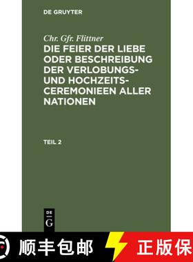 【3-4周达】Chr. Gfr. Flittner: Die Feier Der Liebe Oder Beschreibung Der Verlobungs- Und Hochzeits-Ce... [9783112443194]