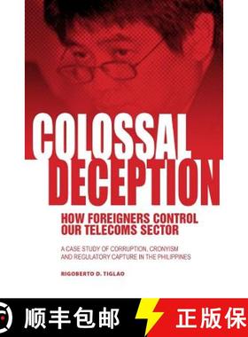预订 Colossal Deception: How Foreigners Control Our Telecoms Sector: A Case Study of Corruption, Cron... [9789719453536]