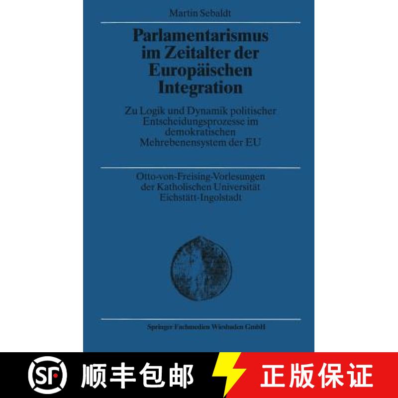 【3-4周达】Parlamentarismus Im Zeitalter Der Europaischen Integration: Zu Logik Und Dynamik Politisch... [9783810036384]