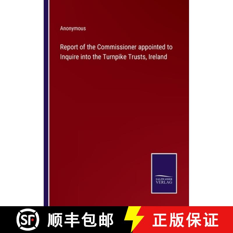 【2-3周达】Report of the Commissioner appointed to Inquire into the Turnpike Trusts, Ireland [9783375174620]