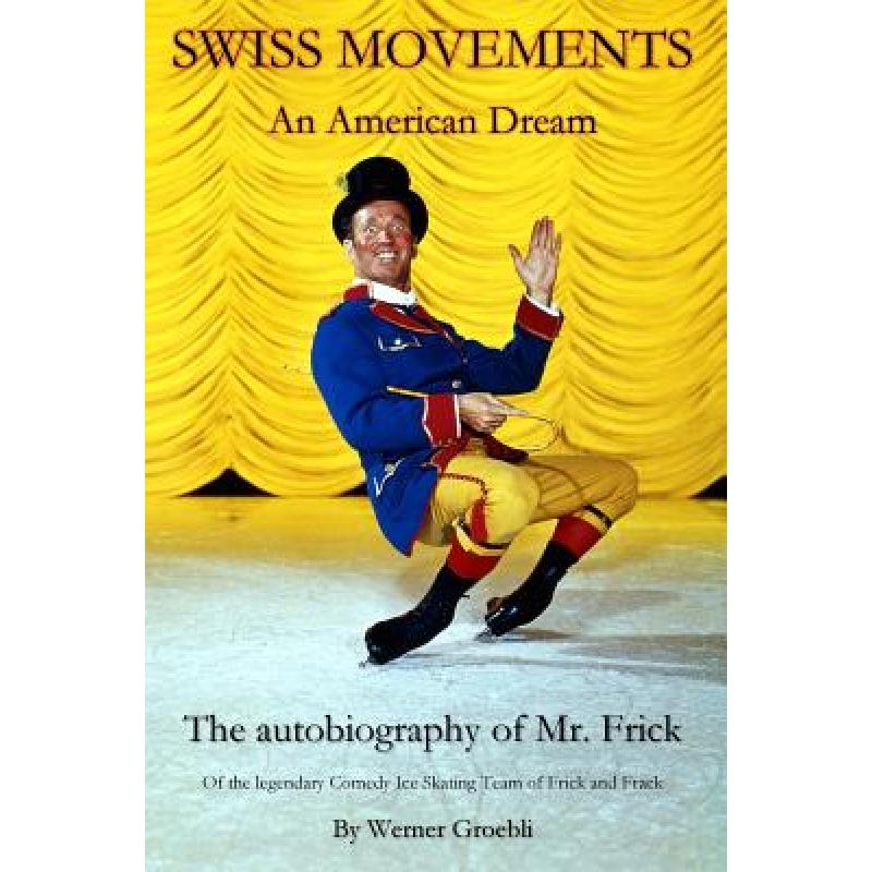 预订 Swiss Movements: An American Dream / The autobiography of Mr. Frick [9783952463802]