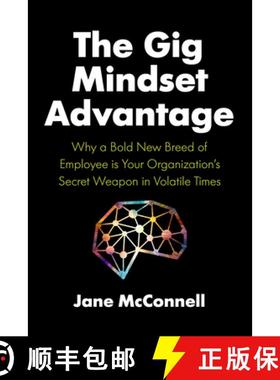 【3-4周达】The Gig Mindset Advantage : Why a Bold New Breed of Employee is Your Organization's Secret... [9781773271507]