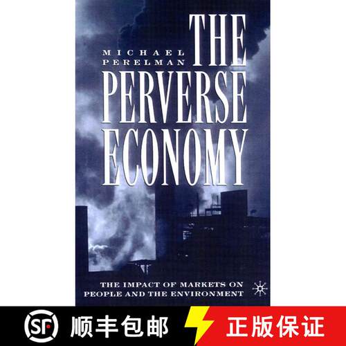 【3-4周达】精装 The Perverse Economy: The Impact of Markets on People and the Environment [9781403962713]