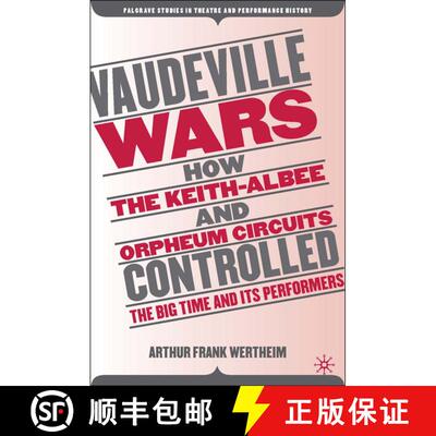 【3-4周达】Vaudeville Wars: How the Keith-Albee and Orpheum Circuits Controlled the Big-Time and Its ... [9780230611368]