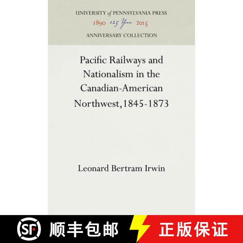 【3-4周达】Pacific Railways and Nationalism in the Canadian-American Northwest, 1845-1873 [9781512812473]