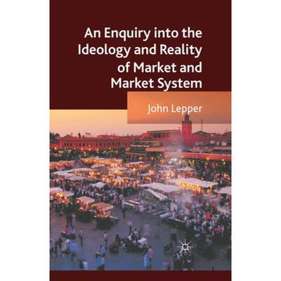 【4周达】An Enquiry Into the Ideology and Reality of Market and Market System [9781349340293]