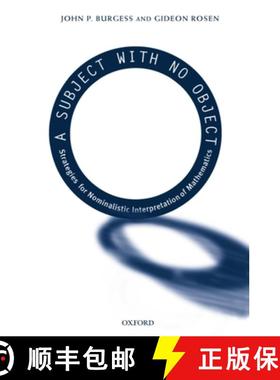 【3-4周达】A Subject with No Object: Strategies for Nominalistic Interpretation of Mathematics [9780198250128]